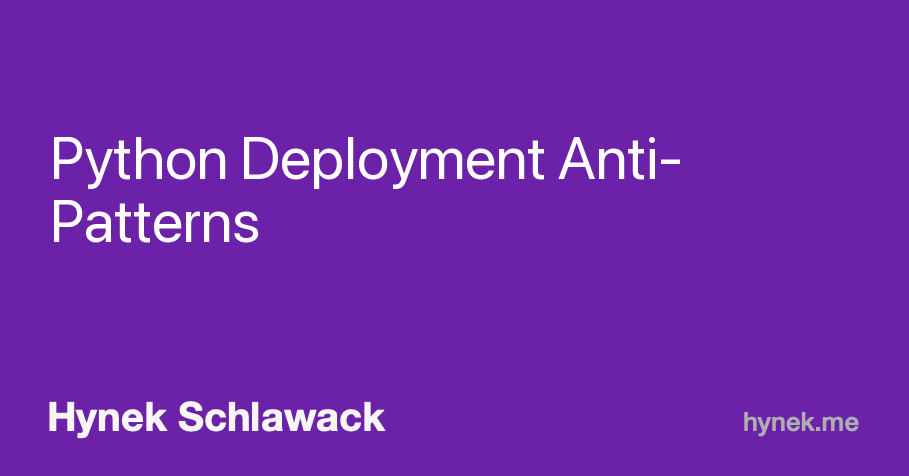 Python Deployment Anti-Patterns